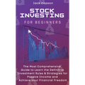 Stock Investing for Beginners: The Most Comprehensive Guide to Learn the Definitive Investment Rules & Strategies for Passive Income and Achieve your