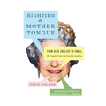 Righting the Mother Tongue: From Olde English to Email, the Tangled Story of English Spelling