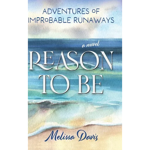 Reason To Be: Adventures of Improbable Runaways