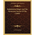 Kabbalistical Magic And The Mysterious Secrets Of The Cabala
