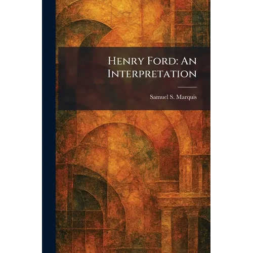 Henry Ford: An Interpretation