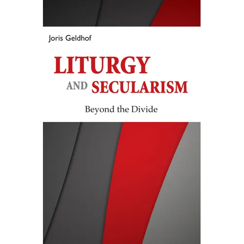 Liturgy and Secularism: Beyond the Divide