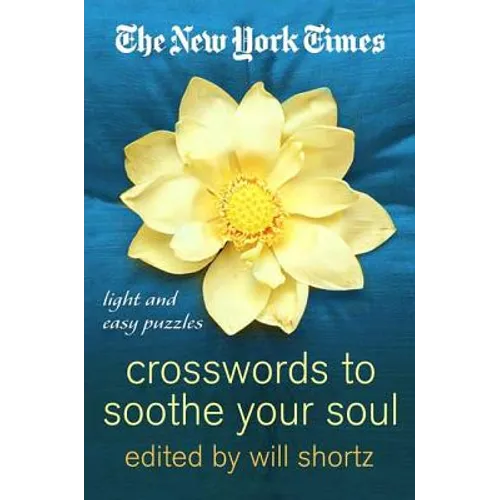 The New York Times Crosswords to Soothe Your Soul: 75 Fun, Relaxing Puzzles