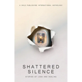 Shattered Silence: Stories of Loss and Healing