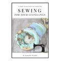 Sewing for Guinea PIgs: 13 Sewing Projects for Your Cavy