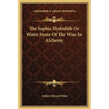 The Sophic Hydrolith Or Water Stone Of The Wise In Alchemy