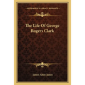 The Life Of George Rogers Clark