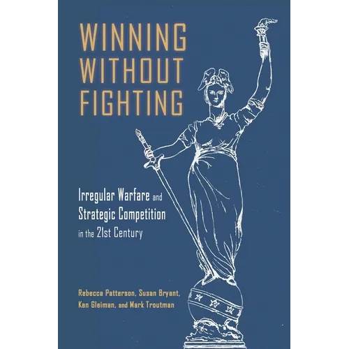 Winning Without Fighting: Irregular Warfare and Strategic Competition in the 21st Century