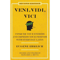 Veni, Vidi, Vici (Second Edition): Conquer Your Enemies and Impress Your Friends with Everyday Latin