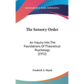 The Sensory Order: An Inquiry Into The Foundations Of Theoretical Psychology (1952)