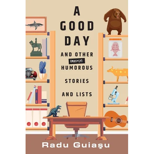 A Good Day and Other (Mostly) Humorous Stories and Lists