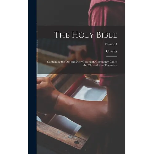 The Holy Bible: Containing the Old and New Covenant, Commonly Called the Old and New Testament; Volume 4