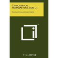 Catechetical Preparations, Part 3: The Last Four Chief Parts