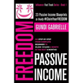 Passive Income Freedom: 23 Passive Income Blueprints: Go Step-by-Step from Complete Beginner to $5,000-10,000/mo in the next 6 Months!