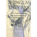 Things as They Are: New Directions in Phenomenological Anthropology