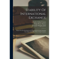 Stability Of International Exchange: Report On The Introduction Of The Gold-exchange Standard Into China And Other Silver-using Countries