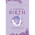 A Timeless Birth: Holistic Tools for Radiant Health and Vitality from Preconception Through Postpartum