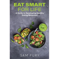 Eat Smart for Life: A Guide to Developing Healthy Eating Behaviors