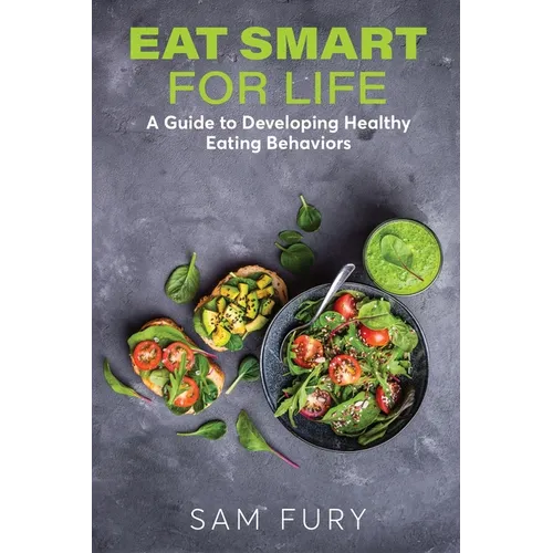 Eat Smart for Life: A Guide to Developing Healthy Eating Behaviors