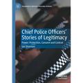Chief Police Officers' Stories of Legitimacy: Power, Protection, Consent and Control