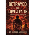 Betrayed by Love & Faith: A Journey Through Broken Trust