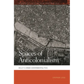 Spaces of Anticolonialism: Delhi's Urban Governmentalities