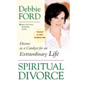 Spiritual Divorce: Divorce as a Catalyst for an Extraordinary Life