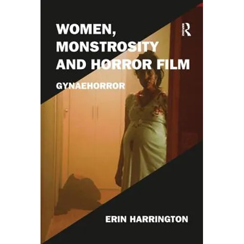 Women, Monstrosity and Horror Film: Gynaehorror
