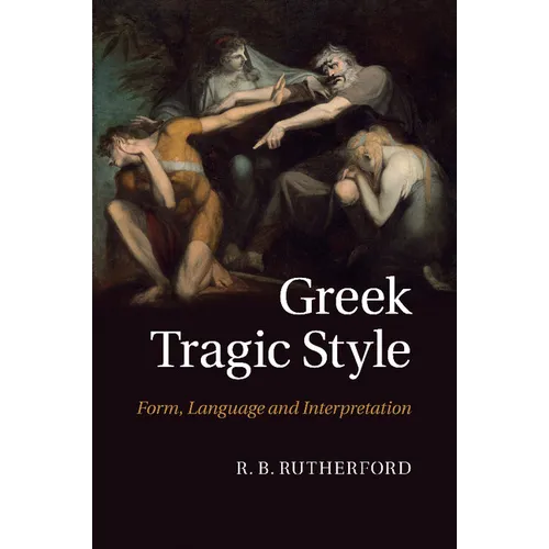 Greek Tragic Style: Form, Language and Interpretation