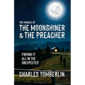 The Parable of The Moonshiner & The Preacher: Finding it all in the Unexpected