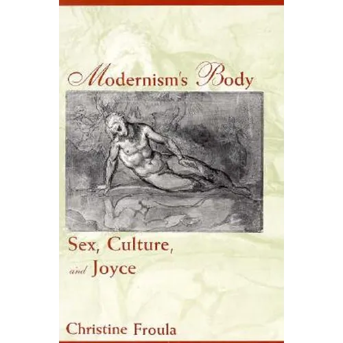 Modernism's Body: Sex, Culture, and Joyce