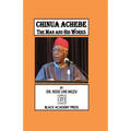 Chinua Achebe: The Man and His Works
