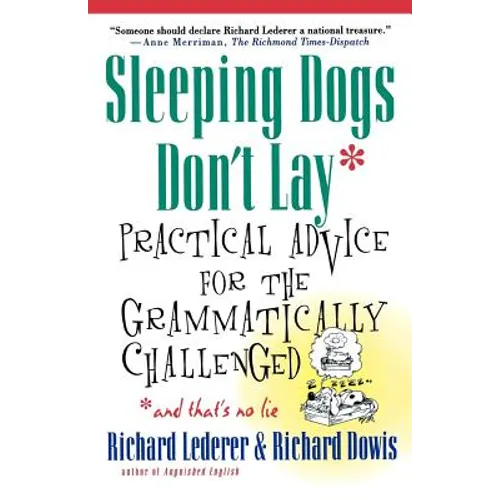 Sleeping Dogs Don't Lay: Practical Advice for the Grammatically Challenged*and That's No Lie