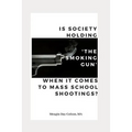Is Society Holding The Smoking Gun' When it Comes to Mass School Shootings?
