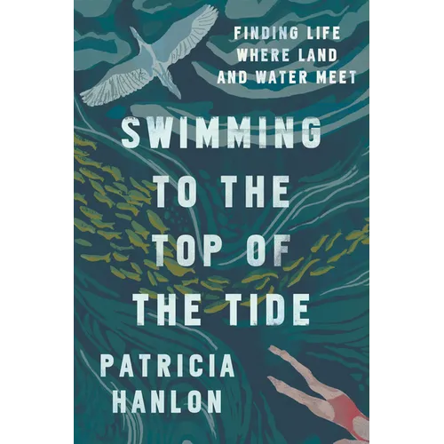 Swimming to the Top of the Tide: Finding Life Where Land and Water Meet