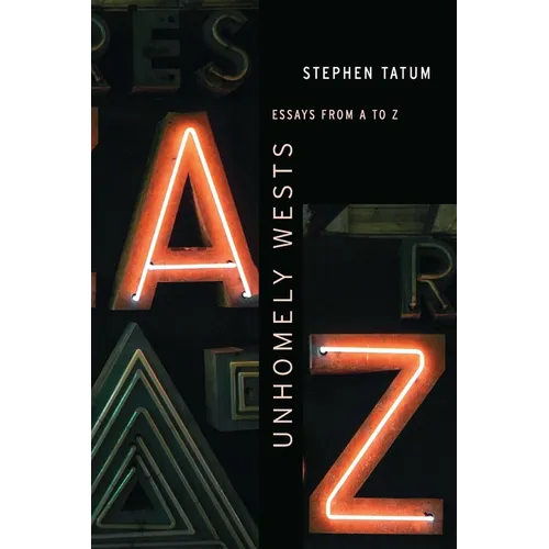 Unhomely Wests: Essays from A to Z