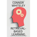 Retrieval-Based Learning: A Cognitive Psychology and Neuropsychology Guide To Learning