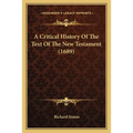 A Critical History Of The Text Of The New Testament (1689)