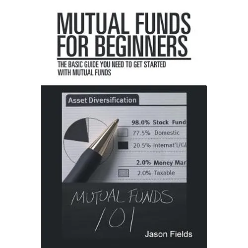 Mutual Funds for Beginners: The Basic Guide You Need to Get Started with Mutual Funds