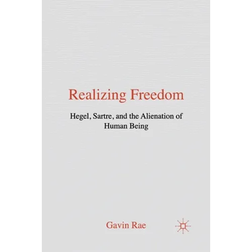 Realizing Freedom: Hegel, Sartre and the Alienation of Human Being