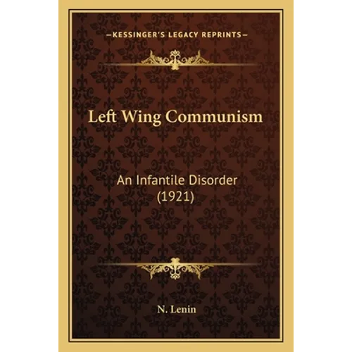 Left Wing Communism: An Infantile Disorder (1921)