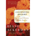 Cultivating Delight: A Natural History of My Garden