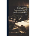 Sam Davis. Confederate Hero, 1842-1863.