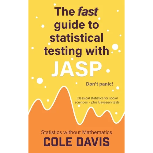 The fast guide to statistical testing with JASP: Classical statistics for social sciences - plus Bayesian tests