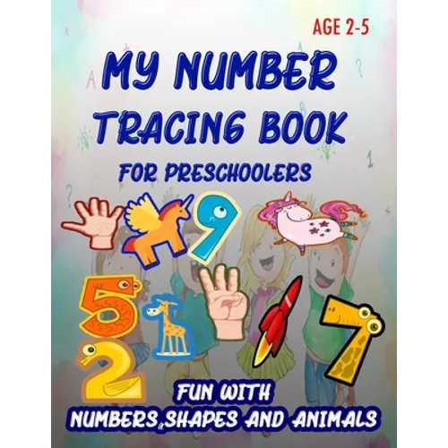 My Number Tracing Book For Preschoolers: Give your child all the practice, Math Activity Book, practice for preschoolers, First Handwriting, Coloring