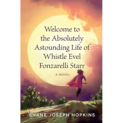 Welcome to the Absolutely Astounding Life of Whistle Evel Fonzarelli Starr
