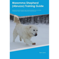 Maremma Shepherd (Abruzzo) Training Guide Maremma Shepherd Training Includes: Maremma Shepherd Tricks, Socializing, Housetraining, Agility, Obedience,