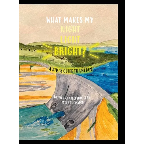 What Makes My Night Light Bright?: A Kid's Guide to Energy