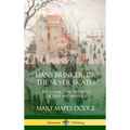 Hans Brinker, or The Silver Skates: The Classic Tale of Dutch Culture and Heritage (Hardcover)