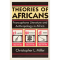 Theories of Africans: Francophone Literature and Anthropology in Africa